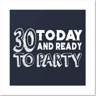 30 Today And Ready To Party Posters and Art
